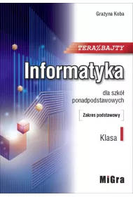 Teraz bajty. Klasa 1. Informatyka dla szk ponadpodstawowych. Zakres podstawowy