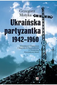 Ukraiska partyzantka 1942-1960. Dziaalno Organizacji Ukraiskich Nacjonalistw i Ukraiskiej Powstaczej Armii