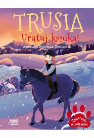 Trusia. Uratuj konika! Zwierz�ta w potrzebie