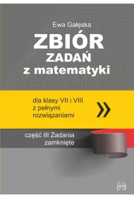 Zbi�r zada� z matematyki z pe�nymi rozwi�zaniami dla klas VII i VIII. Zadania zamkni�te