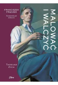 Malowa� i walczy�. Franciszek Fr�czek. S�o�ces�aw z �o�yni