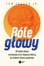B�le g�owy. Od bada� uk�adu nerwowego przez diagnozy lekarzy po osobiste historie pacjent�w