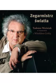 Zegarmistrz �wiat�a Tadeusz Wo�niak W Rozmowie Z W. G�rk�
