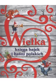 Wielka ksi�ga bajek i ba�ni polskich