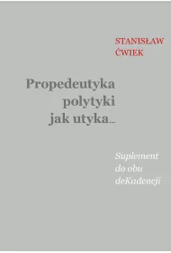 Propedeutyka polytyki jak utyka… Suplement do obu deKadencji