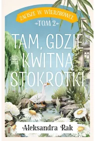 Tam gdzie kwitn� stokrotki. Zacisze w Wierzb�wce. Tom 2