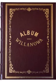 Album Willanowa. Album widok�w i pami�tek oraz kopie obraz�w z Galeryi Willanowskiej wykonane na drzewie w Drzeworytni Warszawskiej