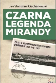 Czarna legenda Mirandy. Polacy w hiszpa�skim obozie internowania w Miranda de Ebro 1940-1945