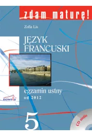 Zdam matur 5. Jzyk francuski. Egzamin ustny od 2012 + CD