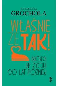 W�a�nie �e tak! Nigdy w �yciu! 20 lat p�niej