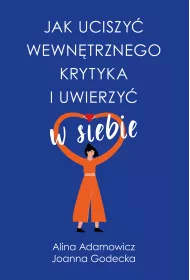 Jak uciszy wewntrznego krytyka i uwierzy w siebie