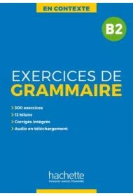 En Contexte. Exercices de grammaire. Poziom B2