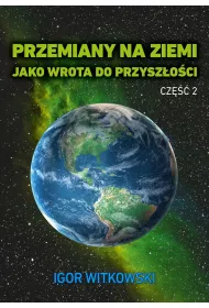 Przemiany na Ziemi jako wrota do przyszoci. Tom 2