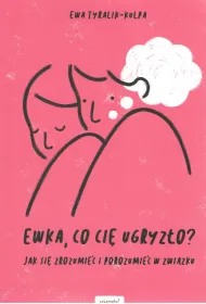 Ewka, co ci� ugryz�o?  Jak si� zrozumie� i porozumie� w zwi�zku