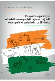 Rola partii regionalnych w kszta�towaniu polityki zagranicznej Indii wobec pa�stw s�siedzkich po 1991 roku