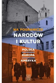 Na pograniczu narod�w i kultur Polska &ndash; Europa &ndash; Ameryka