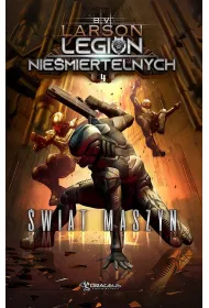�wiat maszyn. Legion Nie�miertelnych. Tom 4