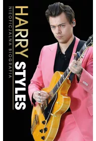 HARRY STYLES. Nieoficjalna Biografia