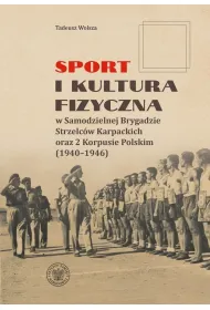 Sport i kultura fizyczna w Samodzielnej Brygadzie Strzelc�w Karpackich oraz 2 Korpusie Polskim (1940&ndash;1946)