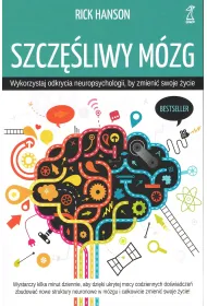 Szcz�liwy m�zg. Wykorzystaj odkrycia neuropsychologii, by zmieni� swoje �ycie
