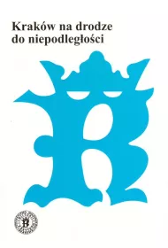 Krak�w na drodze do niepodleg�o�ci