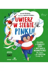Uwierz w siebie, Pinku! Ksika o pewnoci siebie i motywacji wewntrznej dla dzieci i rodzicw troch te