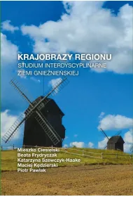 Krajobrazy regionu. Studium interdyscyplinarne ziemi gnie�nie�skiej