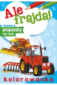 Malowanka A4 Ale frajda  Wykoloruj pojazdy na wsi SKRZAT 070880 SK