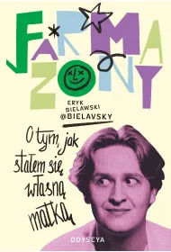 Farmazony. O tym, jak sta�em si� w�asn� matk�