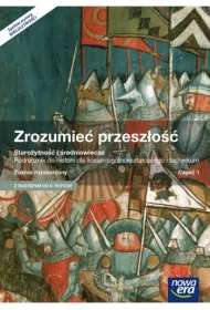Zrozumie� przesz�o�� 1. Staro�ytno�� i �redniowiecze. Podr�cznik do historii dla liceum og�lnokszta�c�cego i technikum. Zakres rozszerzony. Cz�� 1