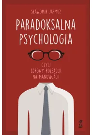 Paradoksalna psychologia czyli zdrowy rozs�dek na manowcach