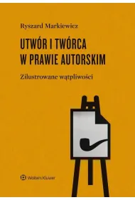 Utw�r i tw�rca w prawie autorskim.  Zilustrowane w�tpliwo�ci