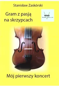 Gram z pasj� na skrzypcach M�j pierwszy koncert