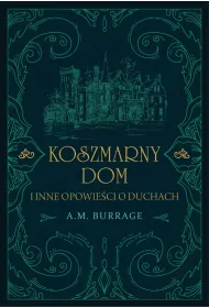 Koszmarny Dom I Inne Opowie�ci O Duchach