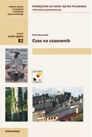 Czas na czasownik. Podr�cznik do nauki j�zyka polskiego. �wiczenia gramatyczne. Poziom �redni og�lny B2