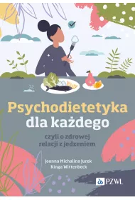 Psychodietetyka dla ka�dego, czyli o zdrowej relacji z jedzeniem