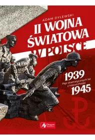II wojna �wiatowa w Polsce. Pi�� dramatycznych lat z historii Polski