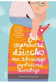 Jak wychowa� dziecko na zdrowego psychicznie doros�ego