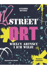 Street Art. Wielcy arty�ci i ich wizje