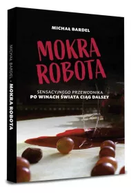 Mokra robota. Sensacyjnego przewodnika po winach ci�g dalszy