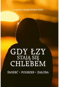 Gdy �zy staj� si� chlebem. �mier�, pogrzeb, �a�oba