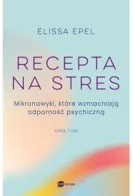 Recepta na stres. Mikronawyki, kt�re wzmacniaj� odporno�� psychiczn�