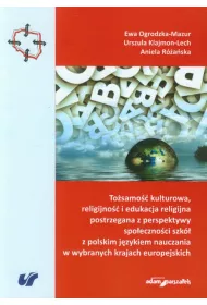 To�samo�� kulturowa, religijno�� i edukacja religijna postrzegana z perspektywy spo�eczno�ci szk� z polskim j�zykiem nauczania w wybranych krajach europejskich