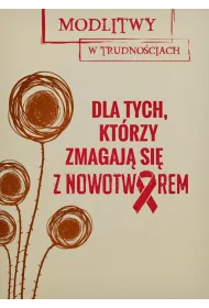 Dla tych, kt�rzy zmagaj� si� z nowotworem. Modlitwy w trudno�ciach