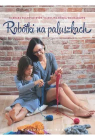 Rob�tki na paluszkach czyli jak sple�� szalik, czapk� lub torb� bez drut�w i szyde�ka
