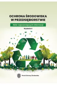 Ochrona �rodowiska w przedsi�biorstwie. Zbi�r najwa�niejszych informacji