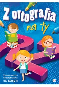 Z ortografi� na ty. Zestaw �wicze� ortograficznych dla klasy II
