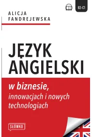 J�zyk angielski w biznesie, innowacjach i nowych technologiach. Poziom B2-C1