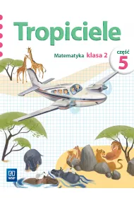 Tropiciele. Matematyka. Klasa 2. Cz�� 5