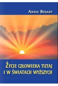�ycie cz�owieka tutaj i w �wiatach wy�szych